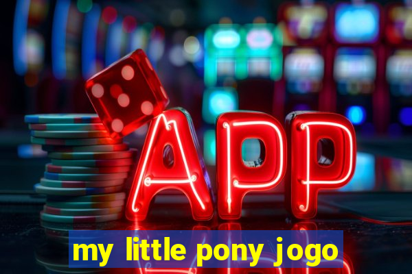 my little pony jogo